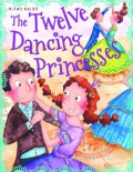 Miles Kelly : The Twelve Dancing Princess And Other Princess Stories