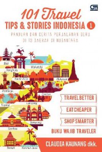 101 Travel Tips & Stories Indonesia 1 (Panduan Dan Cerita Perjalanan Seru Di 13 Daerah Di Nusantara)