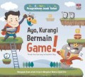 Seri Pengetahuan Anak Sehat : Ayo, Kurangi Bermain Game!