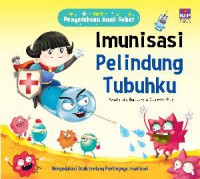 Seri Pengetahuan Anak Sehat : Imunisasi Pelindung Tubuhku