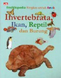 Ensiklopedia Ringkas Untuk Anak : Invertebrata, Ikan, Reptil, Dan Burung
