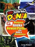 Seri Serba Tahu Dunia : Yuk, Mengenal Aneka Hewan Purba Yang Unik & Menakjubkan