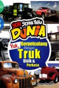 Seri Serba Tahu Dunia : Yuk, Berpetualang Dengan Truk Unik & Perkasa