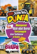 Seri Serba Tahu Dunia : Yuk, Mengenal Alat-Alat Berat Tercanggih Dan Terbesar Di Dunia