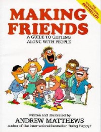 Making Friends. A Guide To Getting Along With People