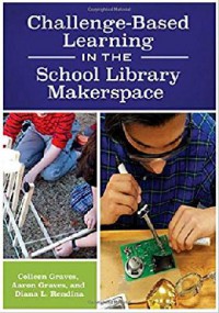 Challenge-Based Learning In The School Library Makerspace