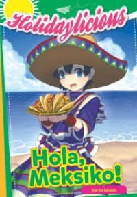 Holidaylicious Series : Hola, Meksiko!