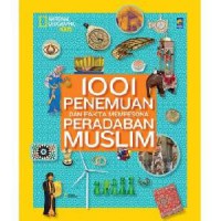 National Geographic Kids : 1001 Penemuan Dan Fakta Mempesona Peradaban Muslim