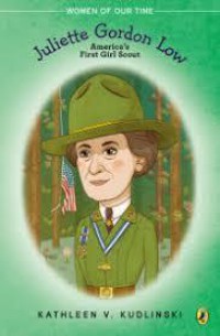 Women Of Our Time : Juliette Gordon Low. America'S First Girl Scout