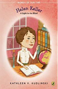 Women Of Our Time : Helen Keller. A Light For The Blind