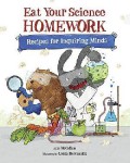 Eat Your Science Homework. Recipes For Inquiring Minds