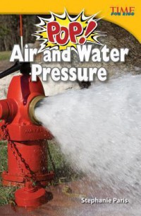 Time For Kids : Pop! Air And Water Pressure