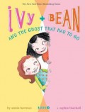 Ivy + Bean And The Ghost That Had To Go (Book 2)