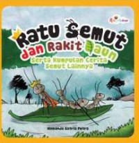 Ratu Semut Dan Rakit Daun. Serta Kumpulan Cerita Semut Lainnya