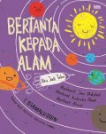 Bertanya Kepada Alam. Aku Jadi Tahu.