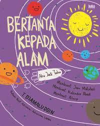 Bertanya Kepada Alam. Aku Jadi Tahu.