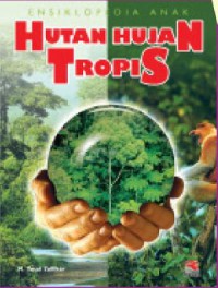 Ensiklopedia Anak : Hutan Hujan Tropis