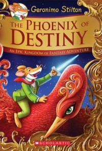 Geronimo Stilton : The Phoenix Of Destiny (An Epic Kingdom Of Fantasy Adventure)