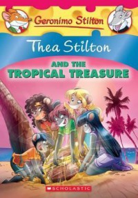 Geronimo Stilton : Thea Stilton And The Tropical Treasure