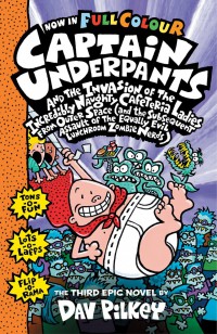 Now In Full Colour : Captain Underpants And The Invasion Of The Incredibly Naughty Cafeteria Ladies From Outer Space ( And The Subsequent Assault Of The Equally Evil Lunchroom Zombie Nerds)