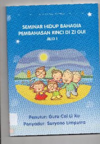 Seminar Hidup Bahagia Pembahasan rinci Di Zi Gui Jilid 1