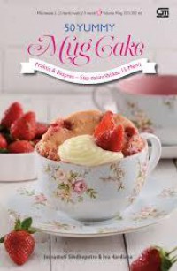 50 Yummy Mug Cake : Praktis dan Ekspres - Siap Dalam Waktu 15 Menit