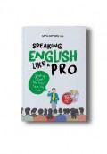 Speaking English Like A Pro : Speaking English Has Never Been This Easy!