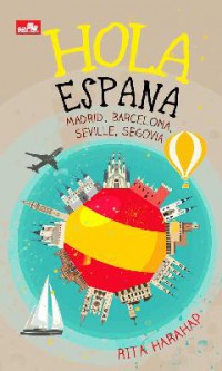 Hola Espana : Madrid, Barcelona, Seville, Segovia