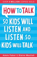 How to talk so kids will listen and listen so kids will talk