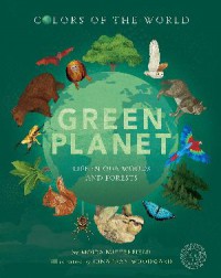 Colours Of The World : Green Planet Life In Our Woods and Forest