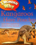 I Wonder Why : Kangaroos Have Pouches and Other Questions About Baby Animals