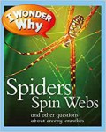 I Wonder Why : Spiders Spin Webs and Other Questions About Creepy-Crawlies