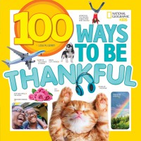 National Geographic Kids : 100 Ways To Be Thankful