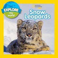 National Geographic Kids : Explore My World : Snow Leopards