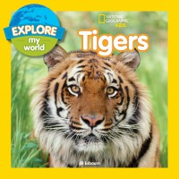 National Geographic Kids : Explore My World : Tigers