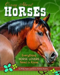 Crazy About Horses : Everything Horse Lovers Need To Know