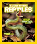 National Geographic Kids : Everything Reptiles