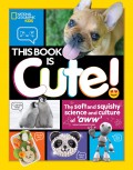 National Geographic Kids : This Book Is Cute!