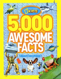 National Geographic Kids : 5000 Awesome Facts (About Everything!)