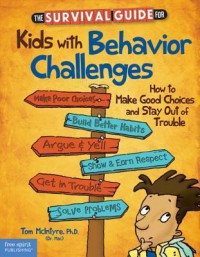 The Survival Guide For Kids With Behavior Challenges : How To Make Good Choices and Stay Out of Trouble