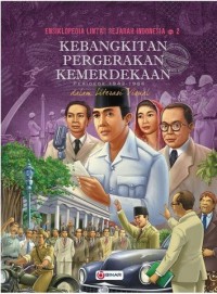 Ensiklopedia Lintas Sejarah Indonesia 2 : Kebangkitan Pergerakan Kemerdekaan Periode 1942-1966 Dalam Literasi Visual