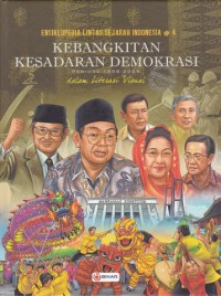 Ensiklopedia Lintas Sejarah Indonesia 4 : Kebangkitan Kesadaran Demokrasi Periode 1998-2004 Dalam Literasi Visual