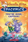 Geronimo Stilton Spacemice 2 : You'Re Mine, Captain!