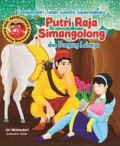 Seri Ensiklopedia Dongeng Nusantara: Dongeng Dari Tanah Sumatra Suwarnadwipa. Putri Raja Simangolong dan Dongeng Lainnya