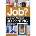 Job? Akulah Ahlinya 3D Printing