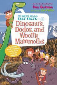 My Weird School Fast Facts: Dinosaurs, Dodos, and Wolly Mammoths