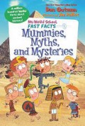 My Weird School Fast Facts: Mummies, Myhths, and Mysteries