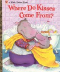 A Little Golden Book : Where Do Kisses Come From?