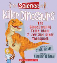 The Science of Killer Dinosaurs. The Bloodcurdling Truth About T. rex and Other Theropods?