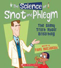 The Science of Snot and Phlegm. The Slimy Truth About Breathing